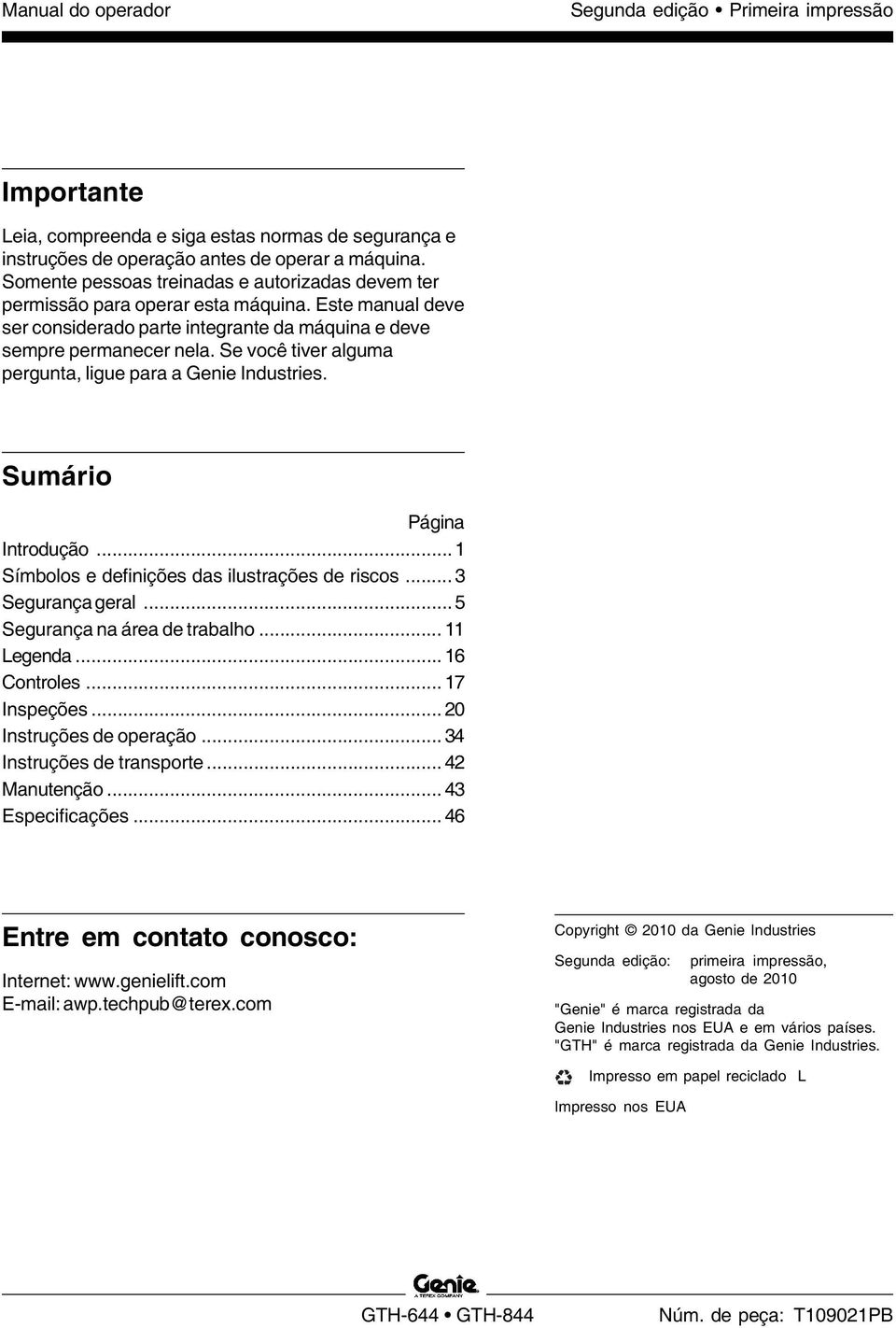 Se você tiver alguma pergunta, ligue para a Genie Industries. Sumário Página Introdução... 1 Símbolos e definições das ilustrações de riscos... 3 Segurança geral... 5 Segurança na área de trabalho.