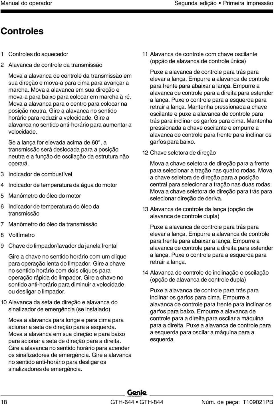 Gire a alavanca no sentido horário para reduzir a velocidade. Gire a alavanca no sentido anti-horário para aumentar a velocidade.