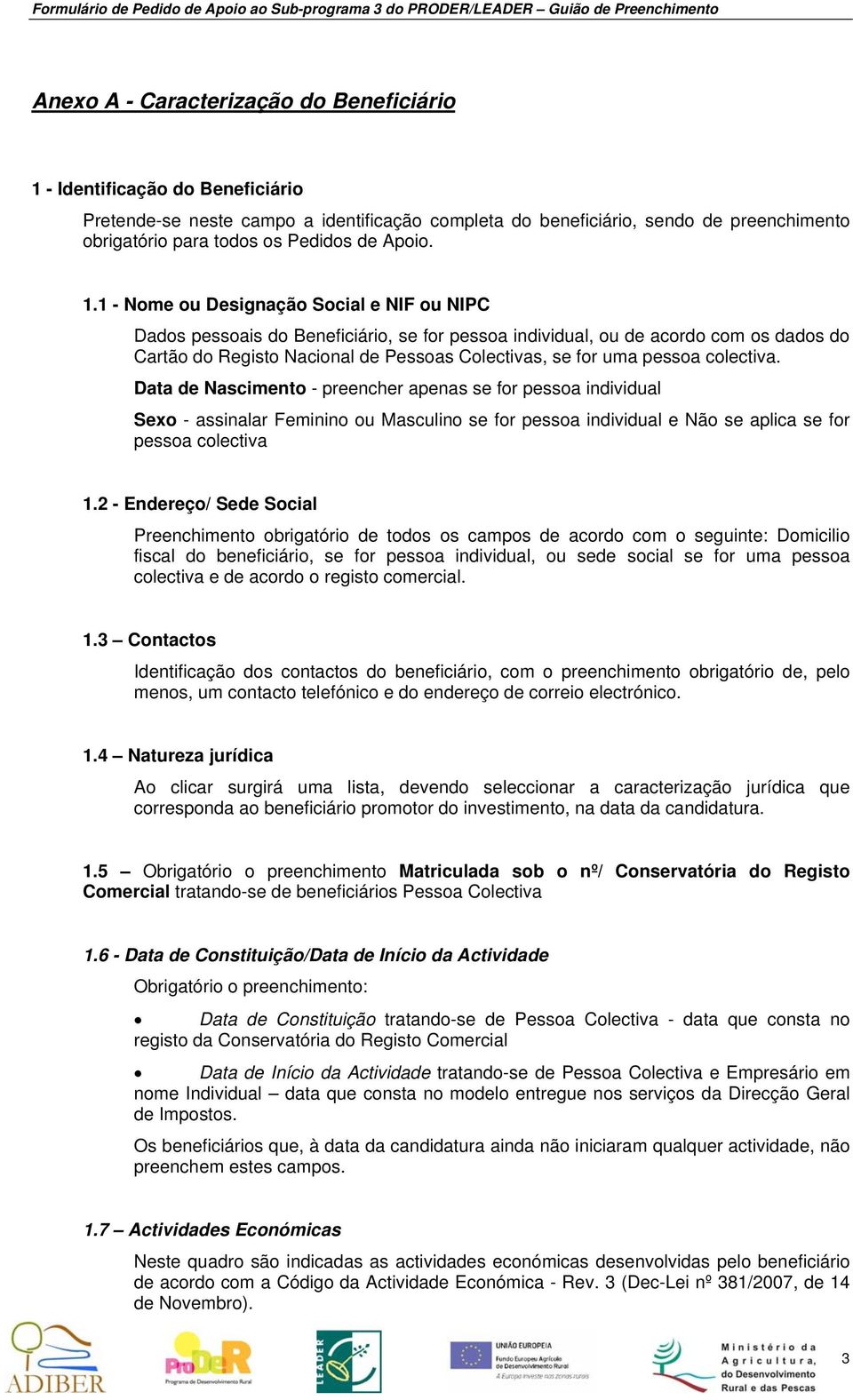 1 - Nome ou Designação Social e NIF ou NIPC Dados pessoais do Beneficiário, se for pessoa individual, ou de acordo com os dados do Cartão do Registo Nacional de Pessoas Colectivas, se for uma pessoa