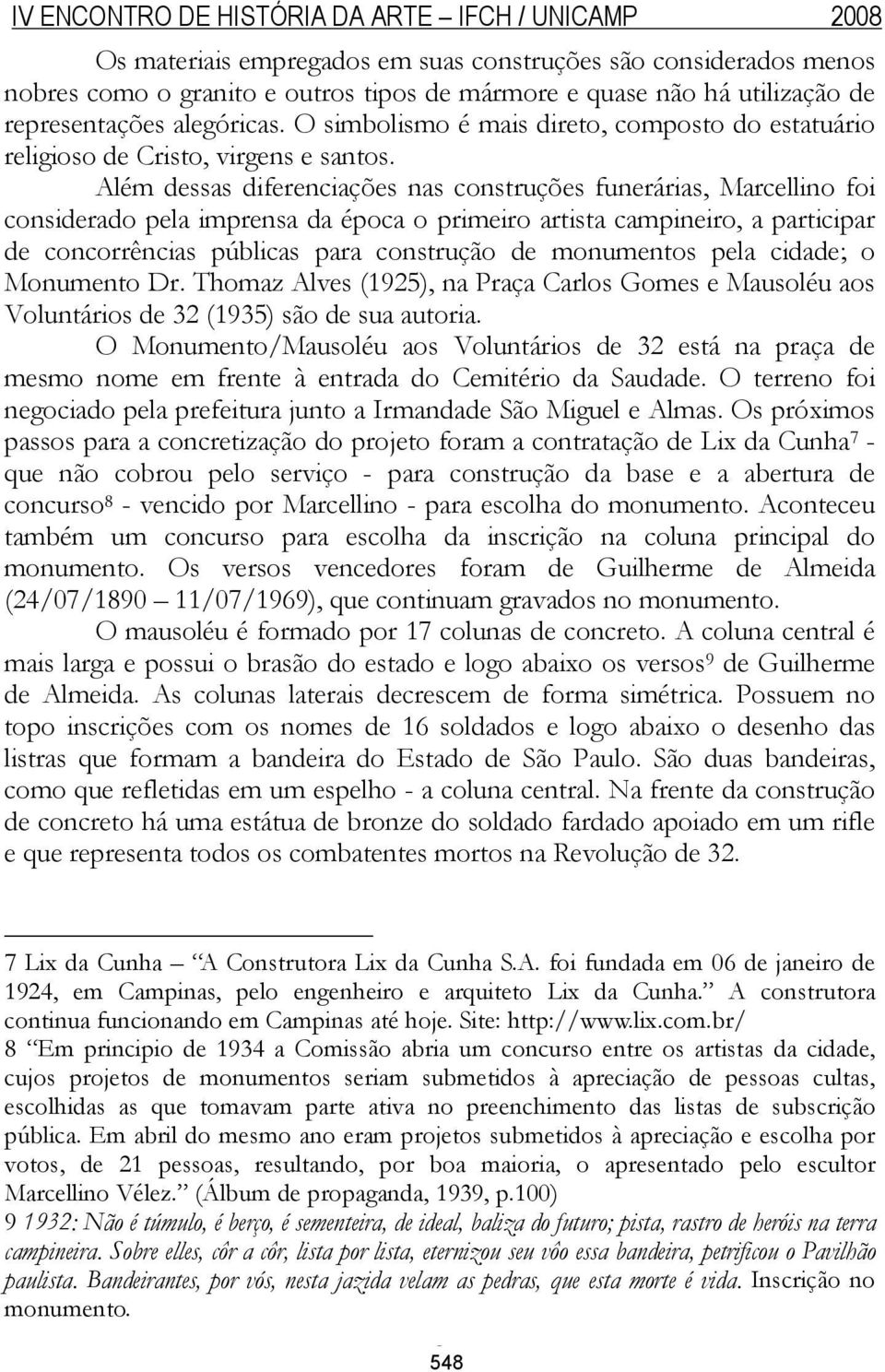 Além dessas diferenciações nas construções funerárias, Marcellino foi considerado pela imprensa da época o primeiro artista campineiro, a participar de concorrências públicas para construção de