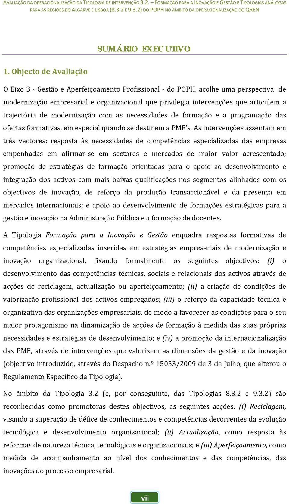 trajectória de modernização com as necessidades de formação e a programação das ofertas formativas, em especial quando se destinem a PME s.