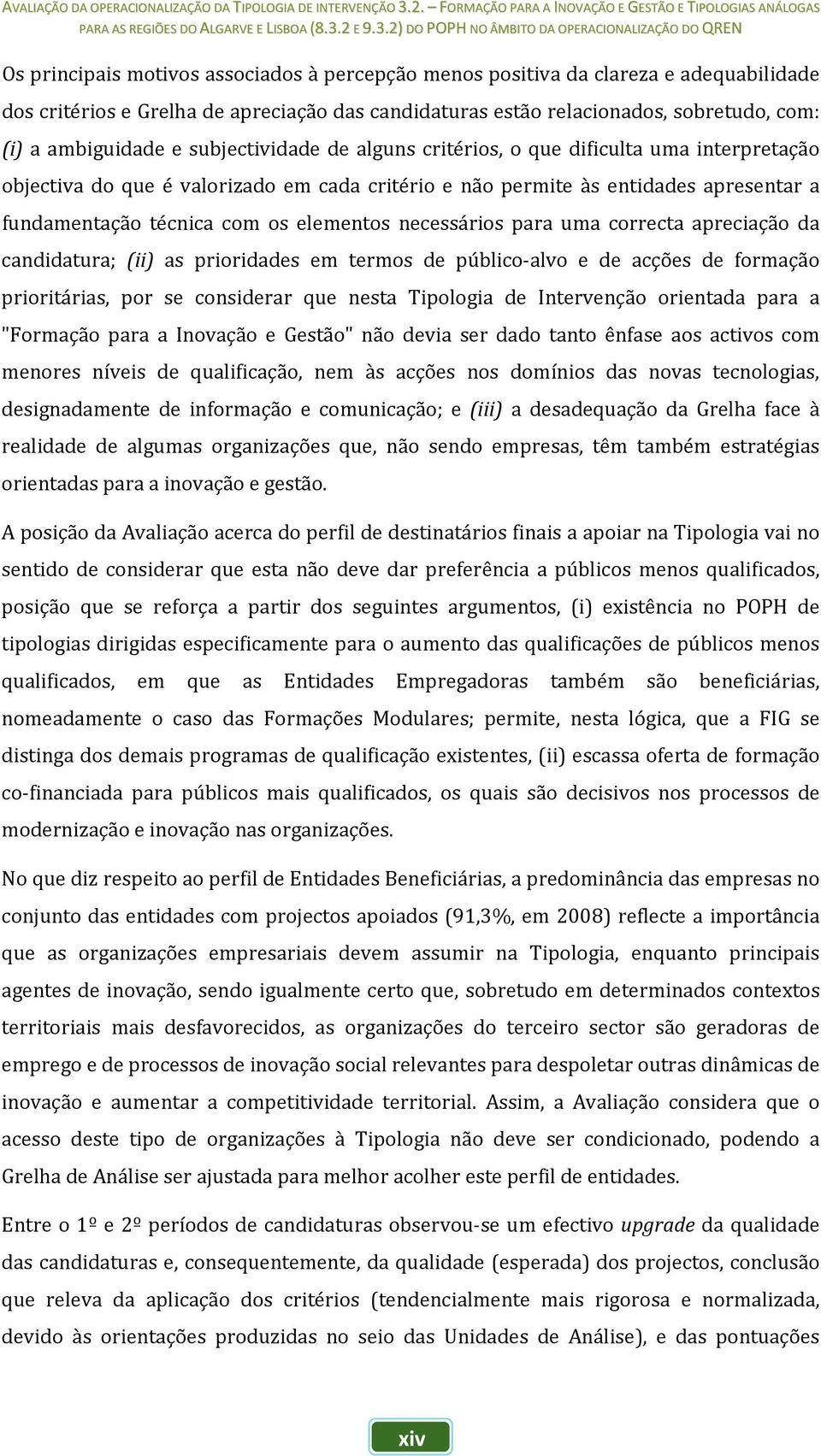 necessários para uma correcta apreciação da candidatura; (ii) as prioridades em termos de público alvo e de acções de formação prioritárias, por se considerar que nesta Tipologia de Intervenção