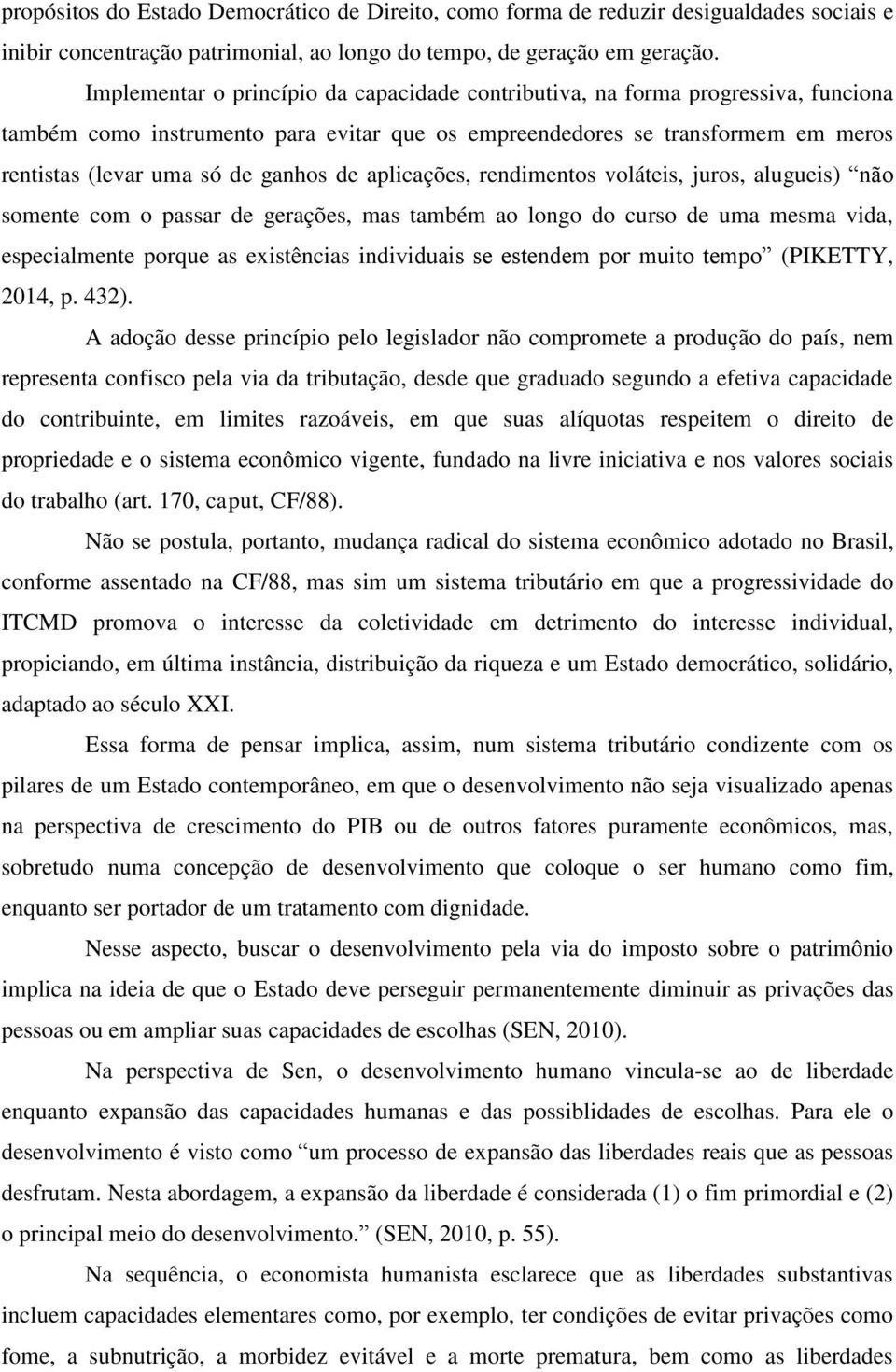 de aplicações, rendimentos voláteis, juros, alugueis) não somente com o passar de gerações, mas também ao longo do curso de uma mesma vida, especialmente porque as existências individuais se estendem