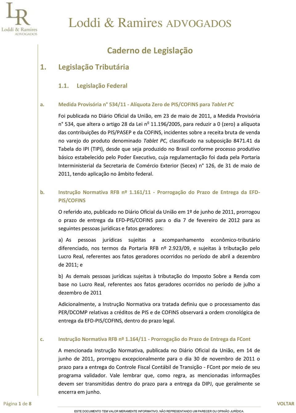 11.196/2005, para reduzir a 0 (zero) a alíquota das contribuições do PIS/PASEP e da COFINS, incidentes sobre a receita bruta de venda no varejo do produto denominado Tablet PC, classificado na