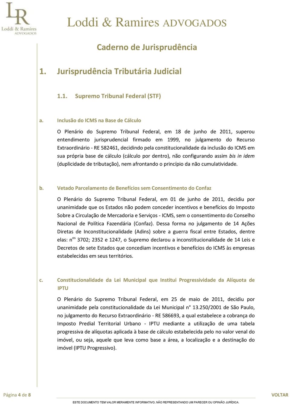 582461, decidindo pela constitucionalidade da inclusão do ICMS em sua própria base de cálculo (cálculo por dentro), não configurando assim bis in idem (duplicidade de tributação), nem afrontando o