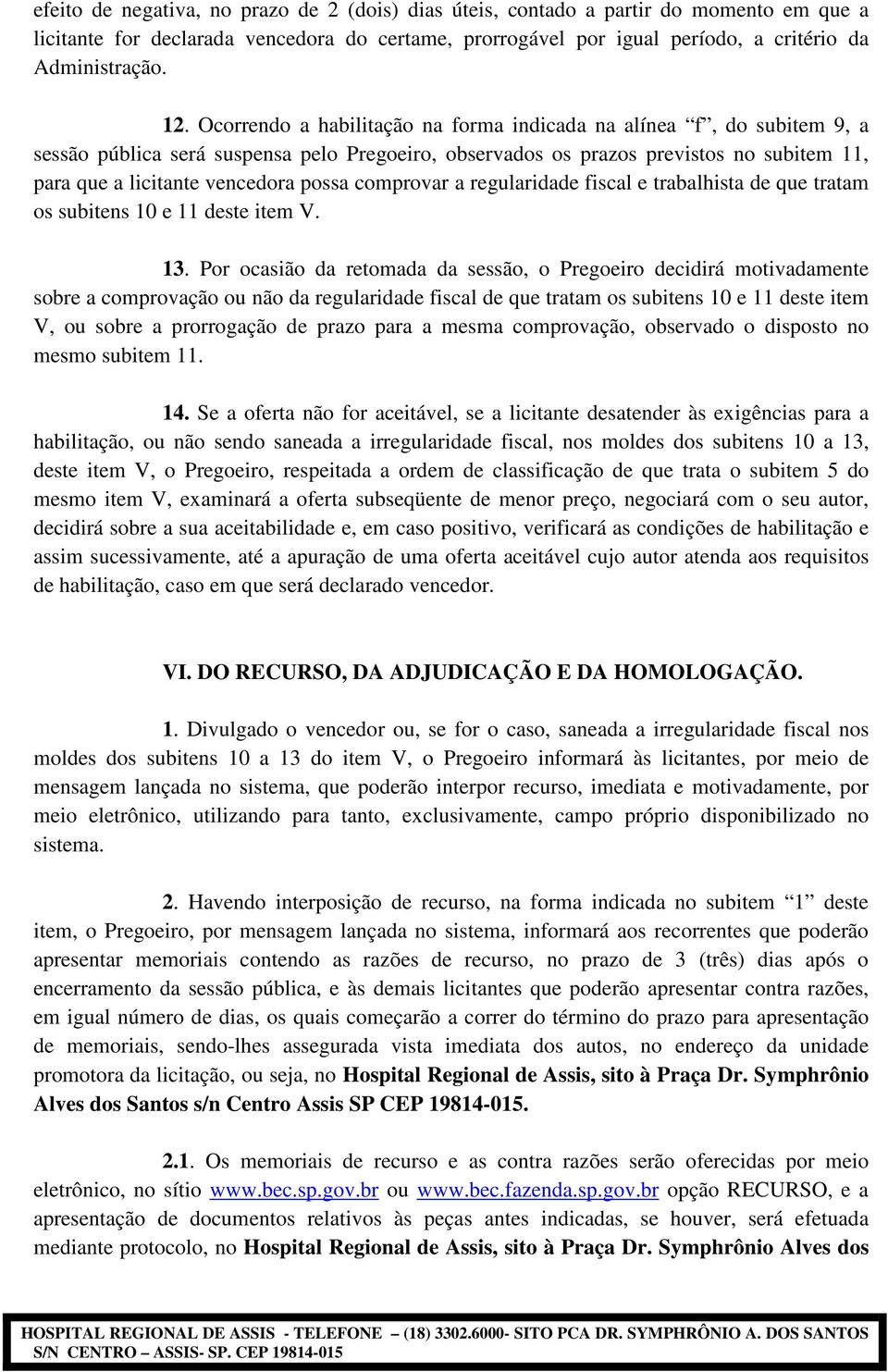 comprovar a regularidade fiscal e trabalhista de que tratam os subitens 10 e 11 deste item V. 13.