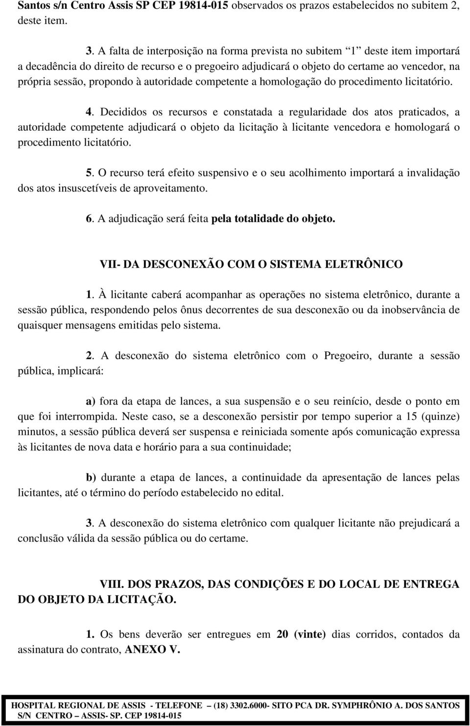 autoridade competente a homologação do procedimento licitatório. 4.