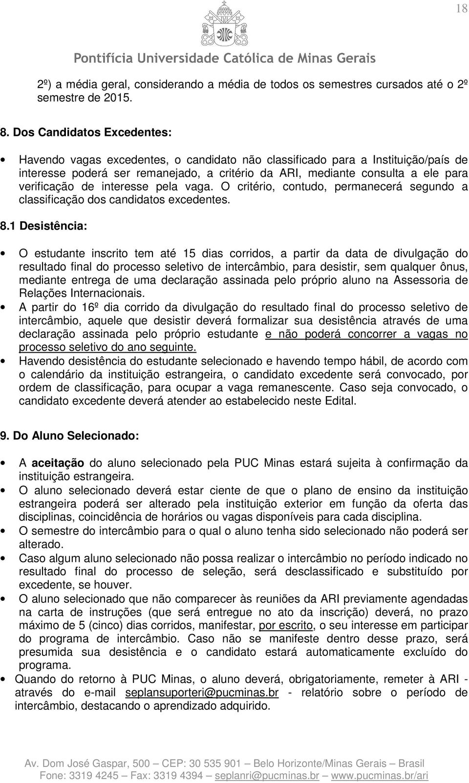 verificação de interesse pela vaga. O critério, contudo, permanecerá segundo a classificação dos candidatos excedentes. 8.