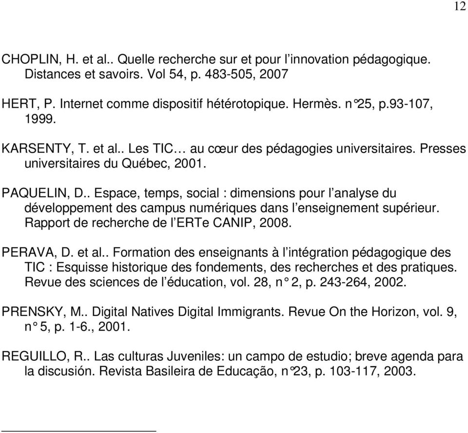 . Espace, temps, social : dimensions pour l analyse du développement des campus numériques dans l enseignement supérieur. Rapport de recherche de l ERTe CANIP, 2008. PERAVA, D. et al.