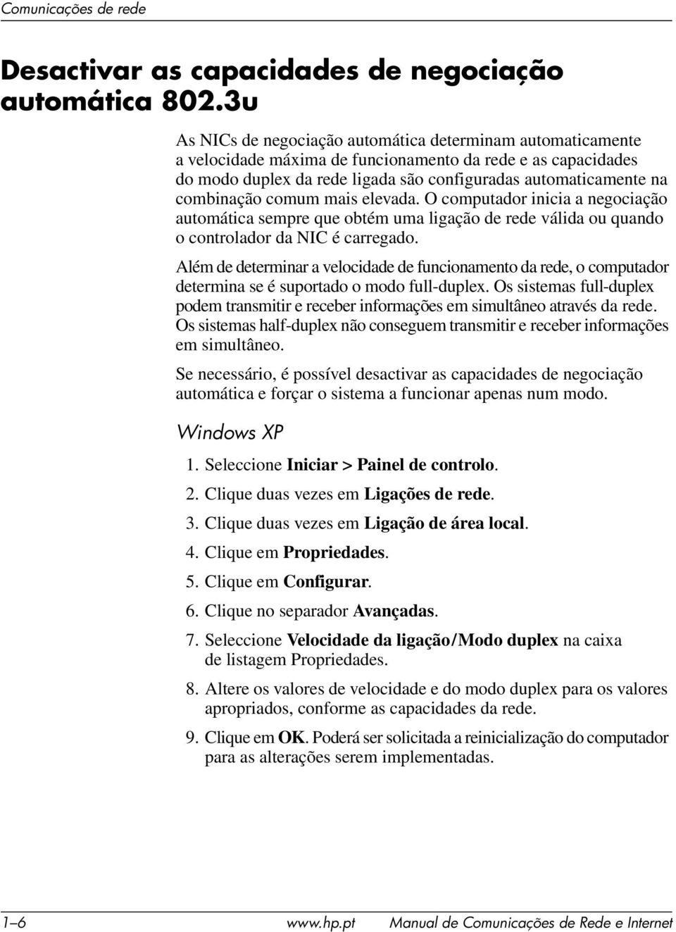 combinação comum mais elevada. O computador inicia a negociação automática sempre que obtém uma ligação de rede válida ou quando o controlador da NIC é carregado.