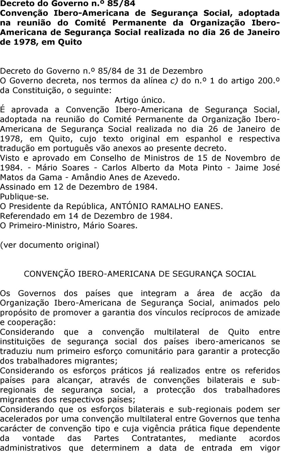 85/84 de 31 de Dezembro O Governo decreta, nos termos da alínea c) do n.º 1 do artigo 200.º da Constituição, o seguinte: Artigo único.