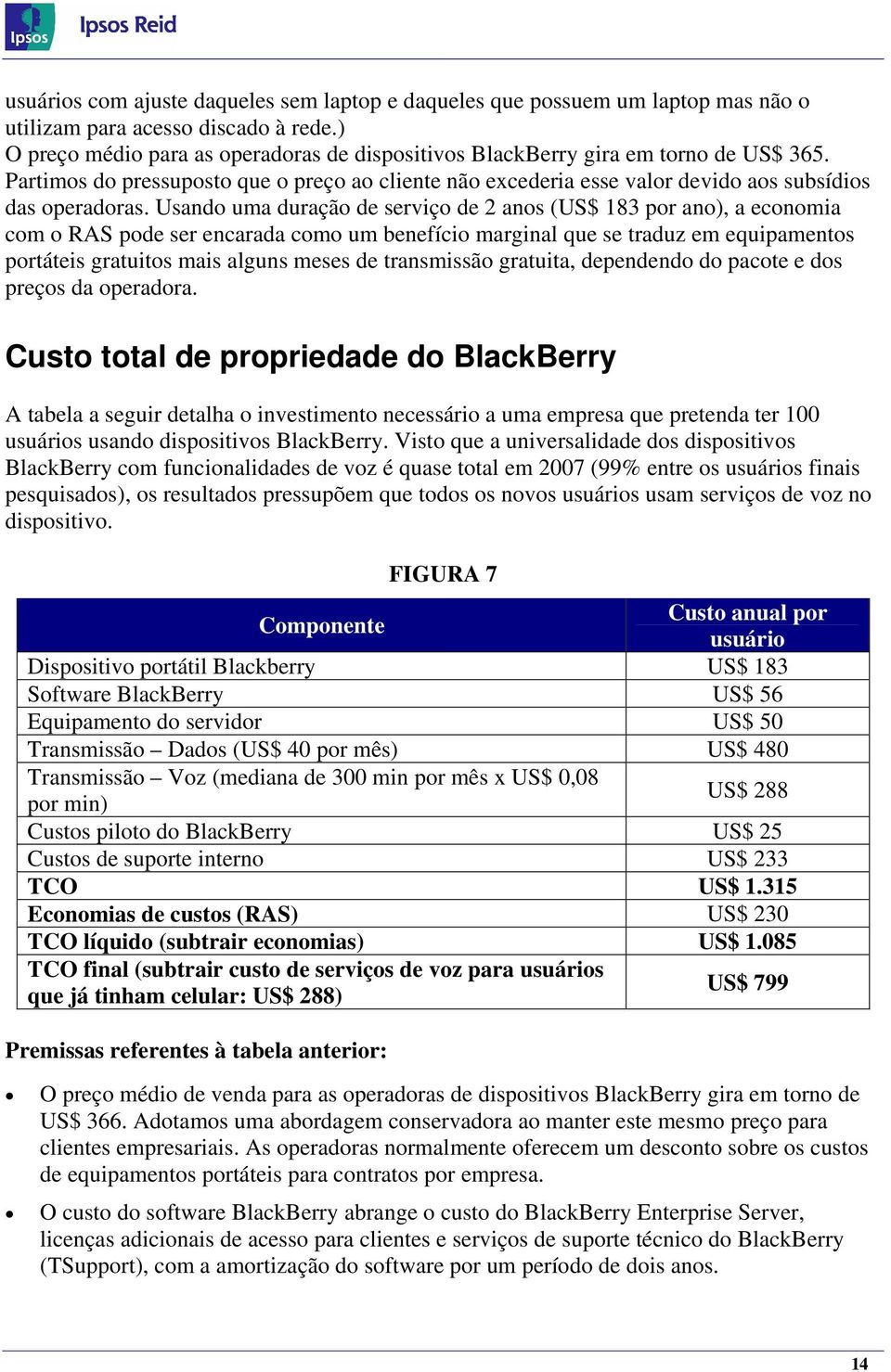 Usando uma duração de serviço de 2 anos (US$ 183 por ano), a economia com o RAS pode ser encarada como um benefício marginal que se traduz em equipamentos portáteis gratuitos mais alguns meses de