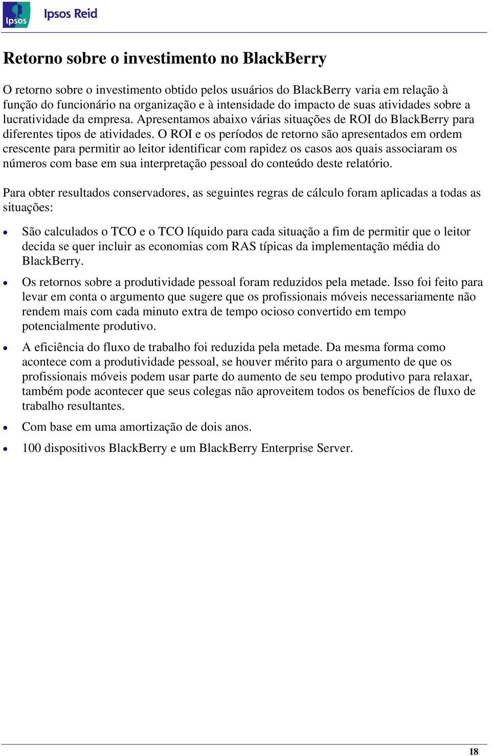 O ROI e os períodos de retorno são apresentados em ordem crescente para permitir ao leitor identificar com rapidez os casos aos quais associaram os números com base em sua interpretação pessoal do