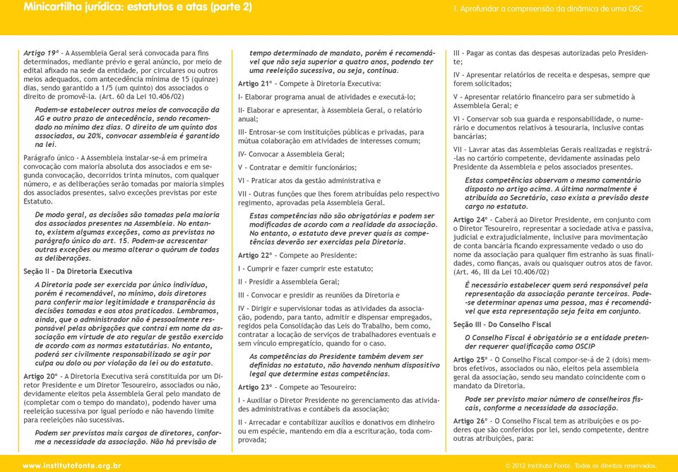 406/02) Podem-se estabelecer outros meios de convocação da AG e outro prazo de antecedência, sendo recomendado no mínimo dez dias.