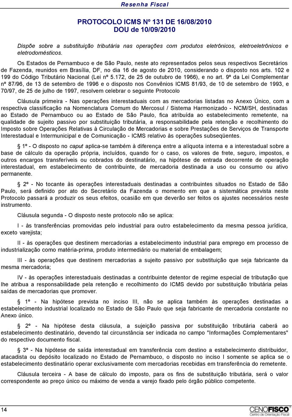 102 e 199 do Código Tributário Nacional (Lei nº 5.172, de 25 de outubro de 1966), e no art.