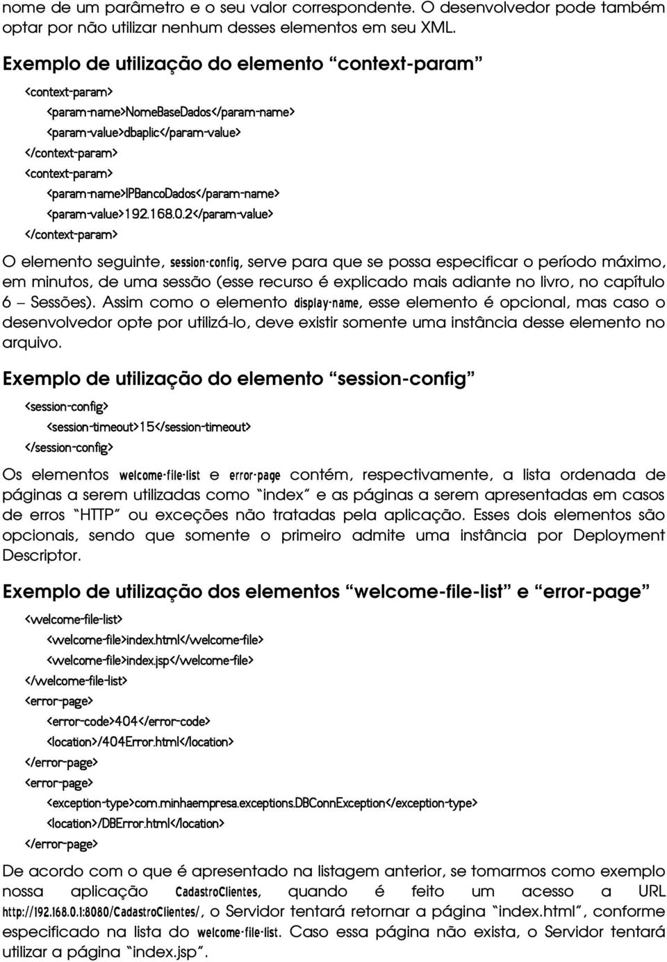 ' 5# - D9F#QQ,F$/ O elemento seguinte, # /&# # ("% ',("%, serve para que se possa especificar o período máximo, em minutos, de uma sessão (esse recurso é explicado mais adiante no livro, no capítulo