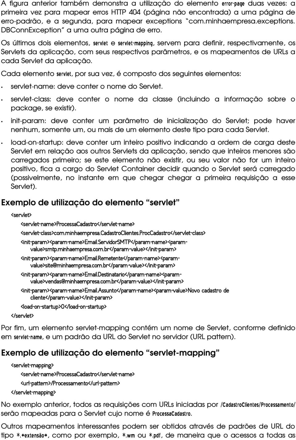 Os últimos dois elementos, # /"- / e # /"- / * %&, servem para definir, respectivamente, os Servlets da aplicação, com seus respectivos parâmetros, e os mapeamentos de URLs a cada Servlet da