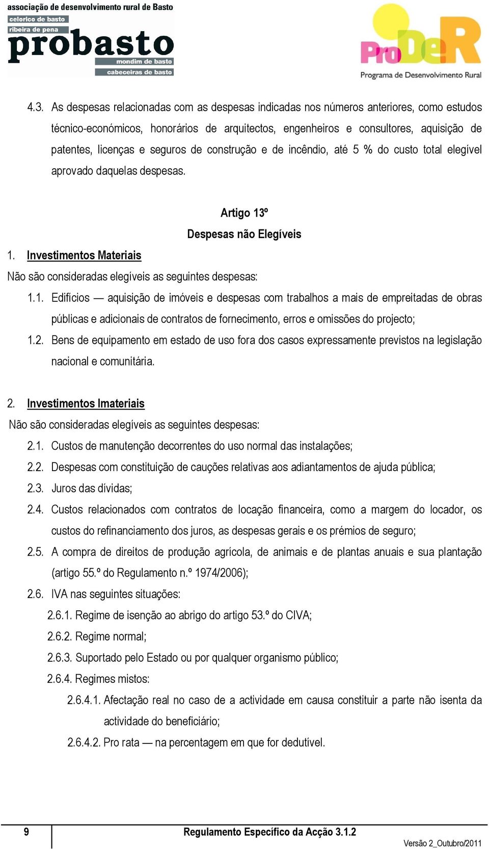 Investimentos Materiais Não são consideradas elegíveis as seguintes despesas: 1.