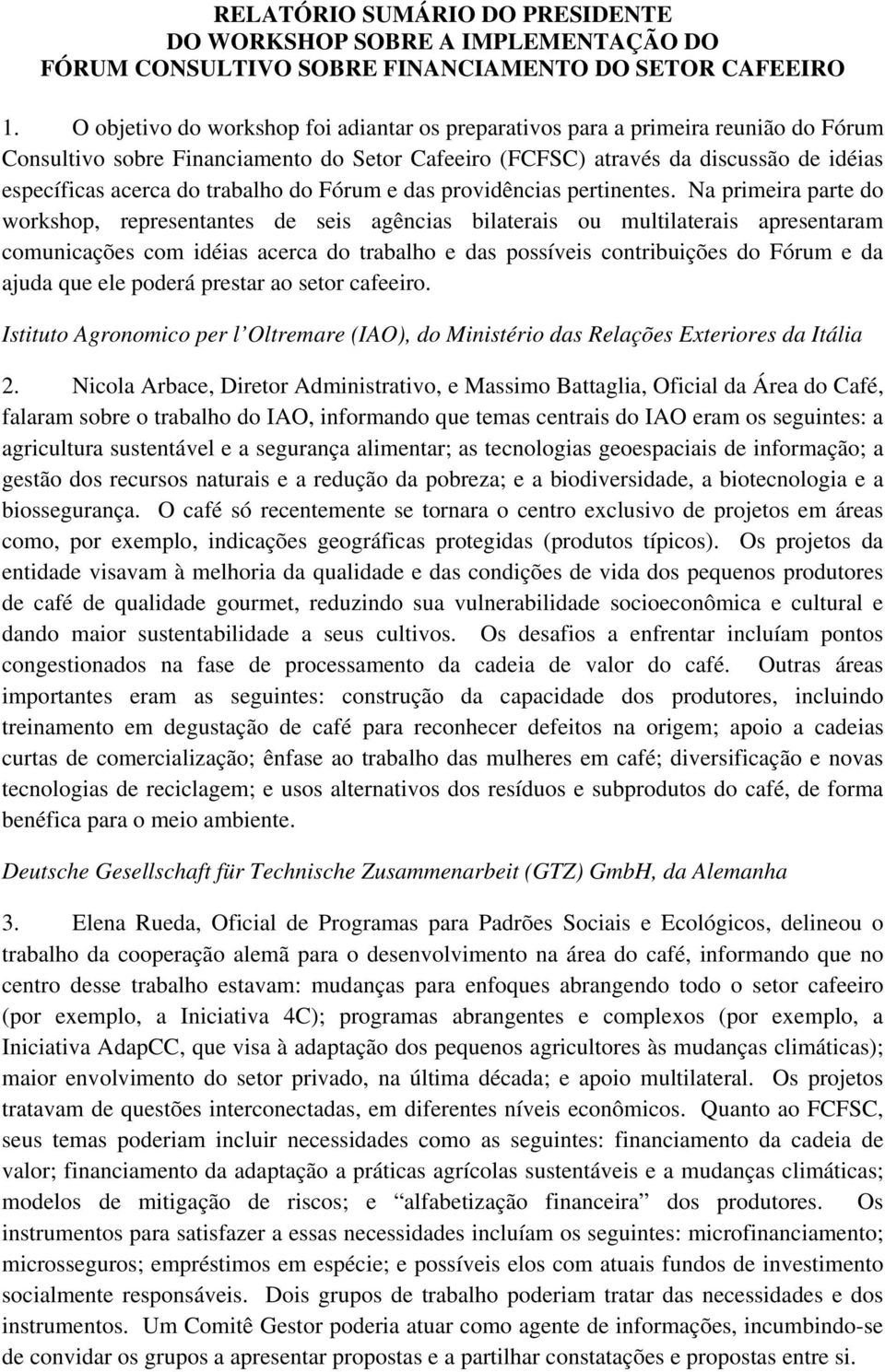 trabalho do Fórum e das providências pertinentes.