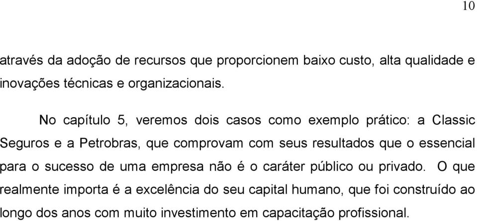 resultados que o essencial para o sucesso de uma empresa não é o caráter público ou privado.