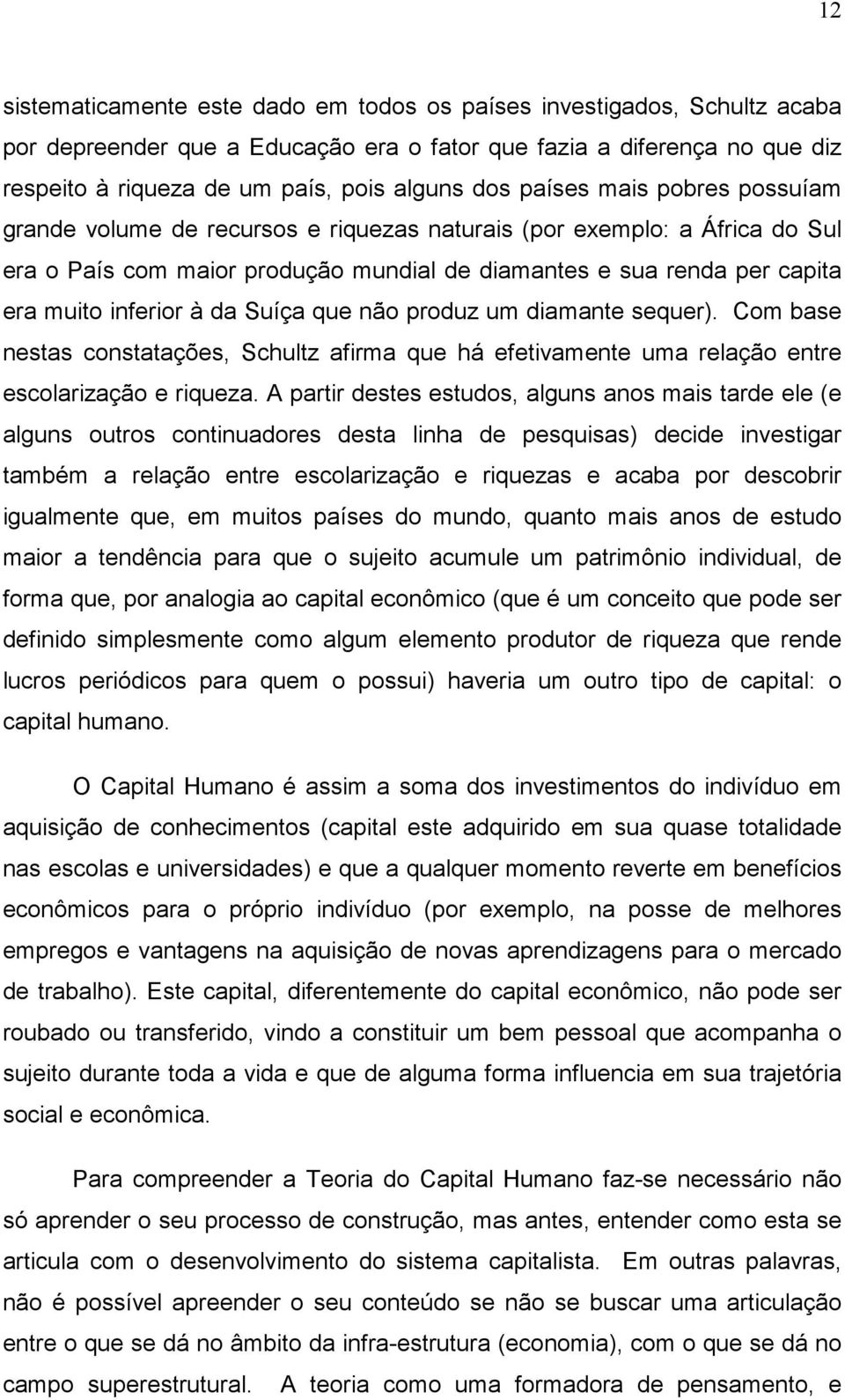 da Suíça que não produz um diamante sequer). Com base nestas constatações, Schultz afirma que há efetivamente uma relação entre escolarização e riqueza.