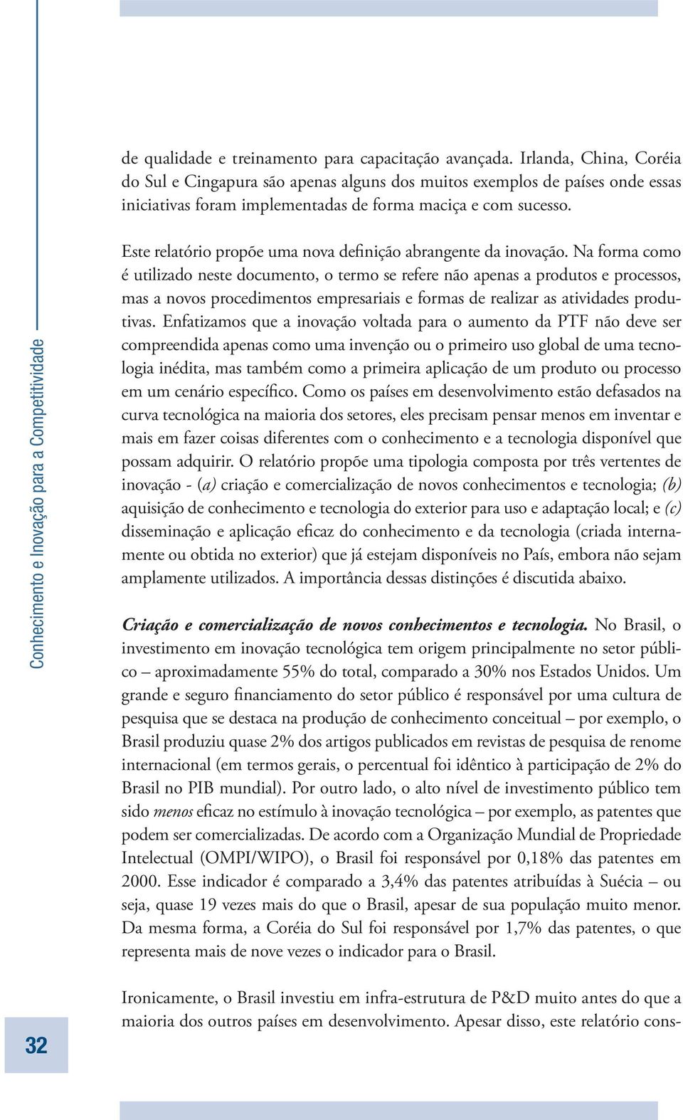 Conhecimento e Inovação para a Competitividade Este relatório propõe uma nova definição abrangente da inovação.