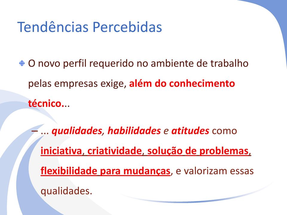 ..... qualidades, habilidades e atitudes como iniciativa,