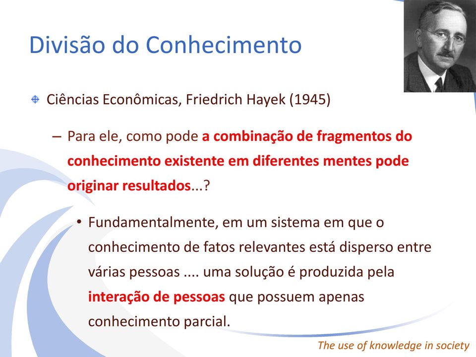 ..? Fundamentalmente, em um sistema em que o conhecimento de fatos relevantes está disperso entre várias