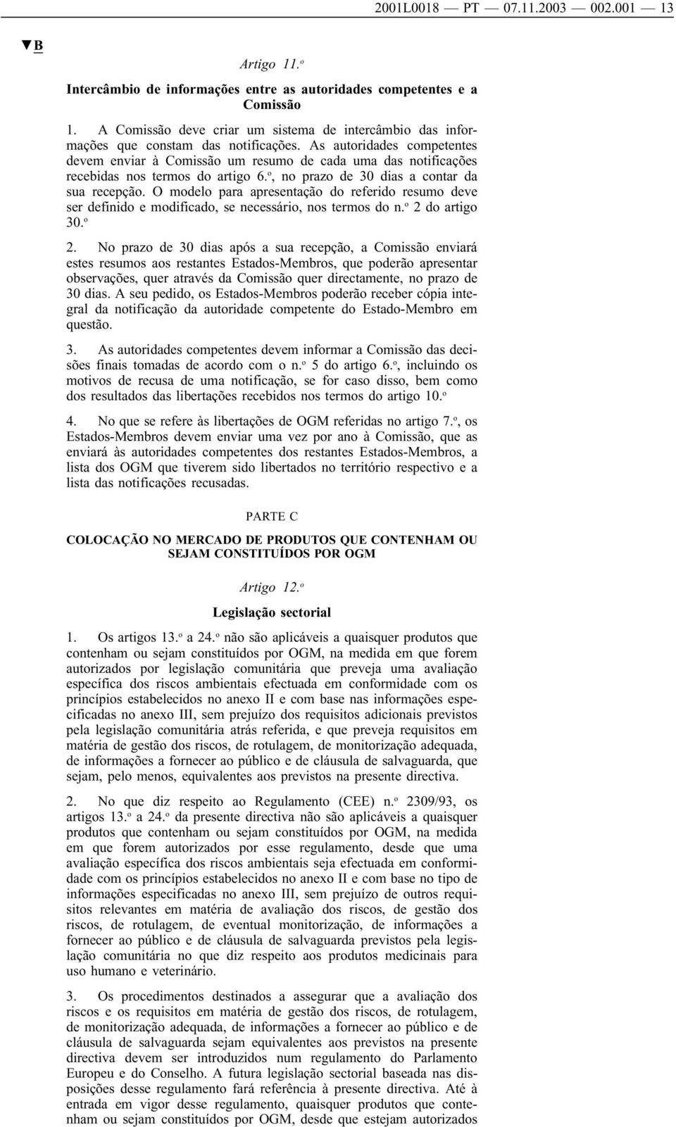 As autoridades competentes devem enviar à Comissão um resumo de cada uma das notificações recebidas nos termos do artigo 6. o, no prazo de 30 dias a contar da sua recepção.