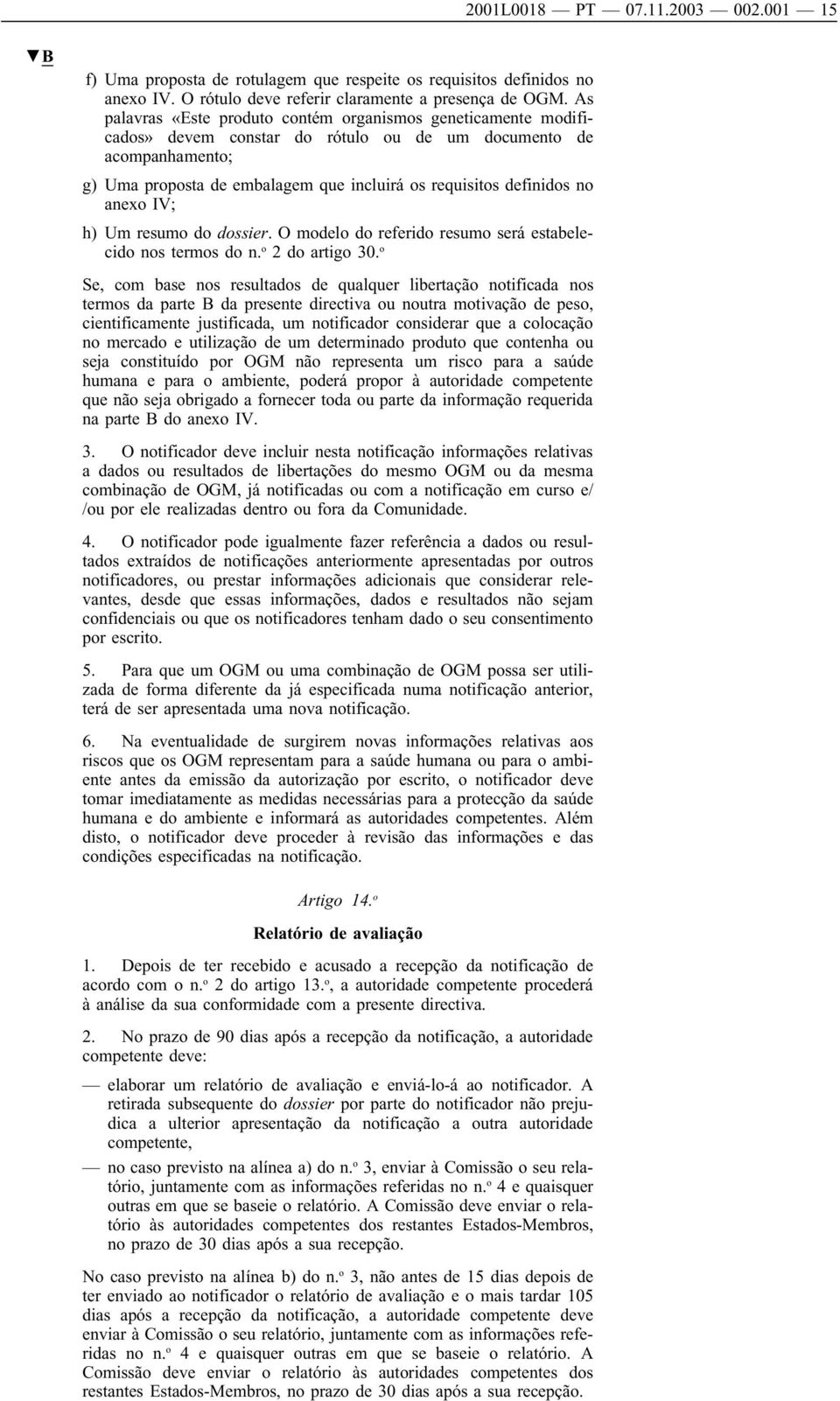 no anexo IV; h) Um resumo do dossier. O modelo do referido resumo será estabelecido nos termos do n. o 2 do artigo 30.