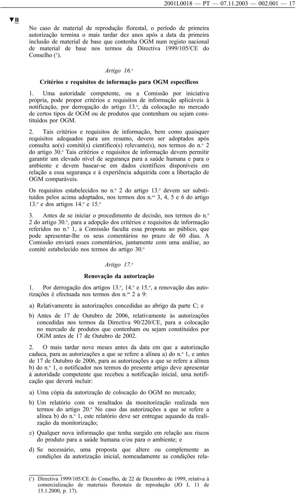 nacional de material de base nos termos da Directiva 1999/105/CE do Conselho ( 1 ). Artigo 16. o Critérios e requisitos de informação para OGM específicos 1.