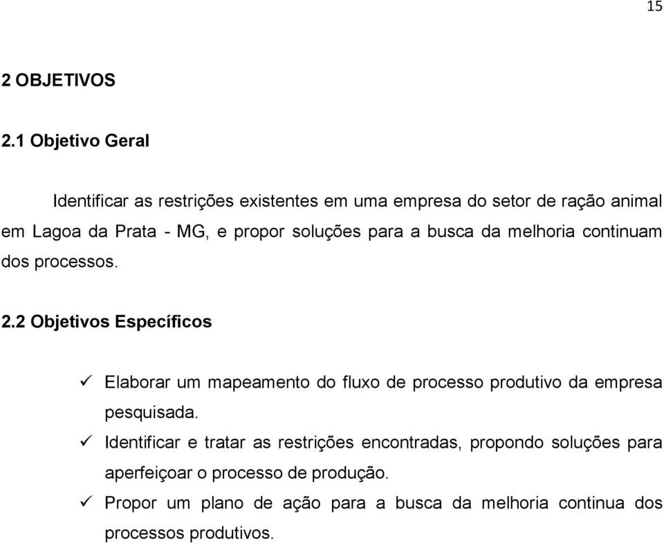 propor soluções para a busca da melhoria continuam dos processos. 2.