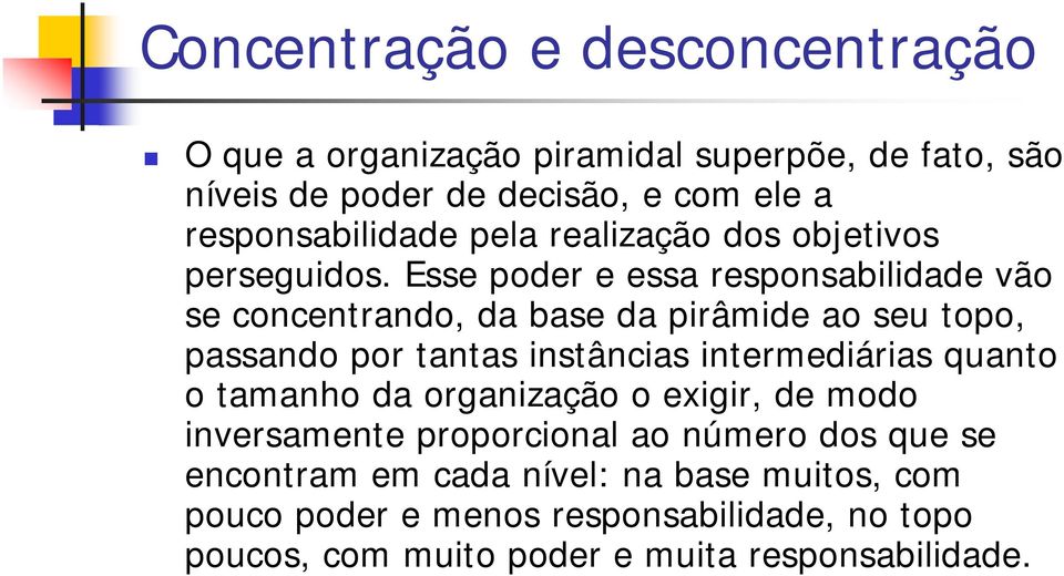 Esse poder e essa responsabilidade vão se concentrando, da base da pirâmide ao seu topo, passando por tantas instâncias intermediárias