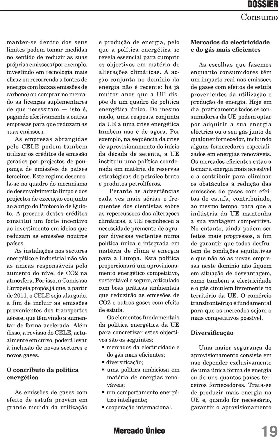 As empresas abrangidas pelo CELE podem também utilizar os créditos de emissão gerados por projectos de poupança de emissões de países terceiros.