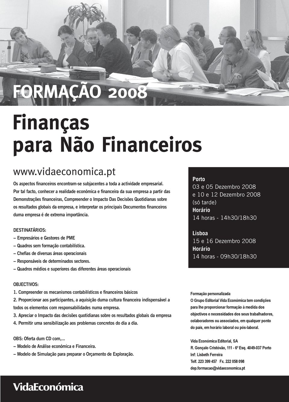 empresa, e interpretar os principais Documentos financeiros duma empresa é de extrema importância. DestInatárIOs: empresários e Gestores de PMe Quadros sem formação contabilística.