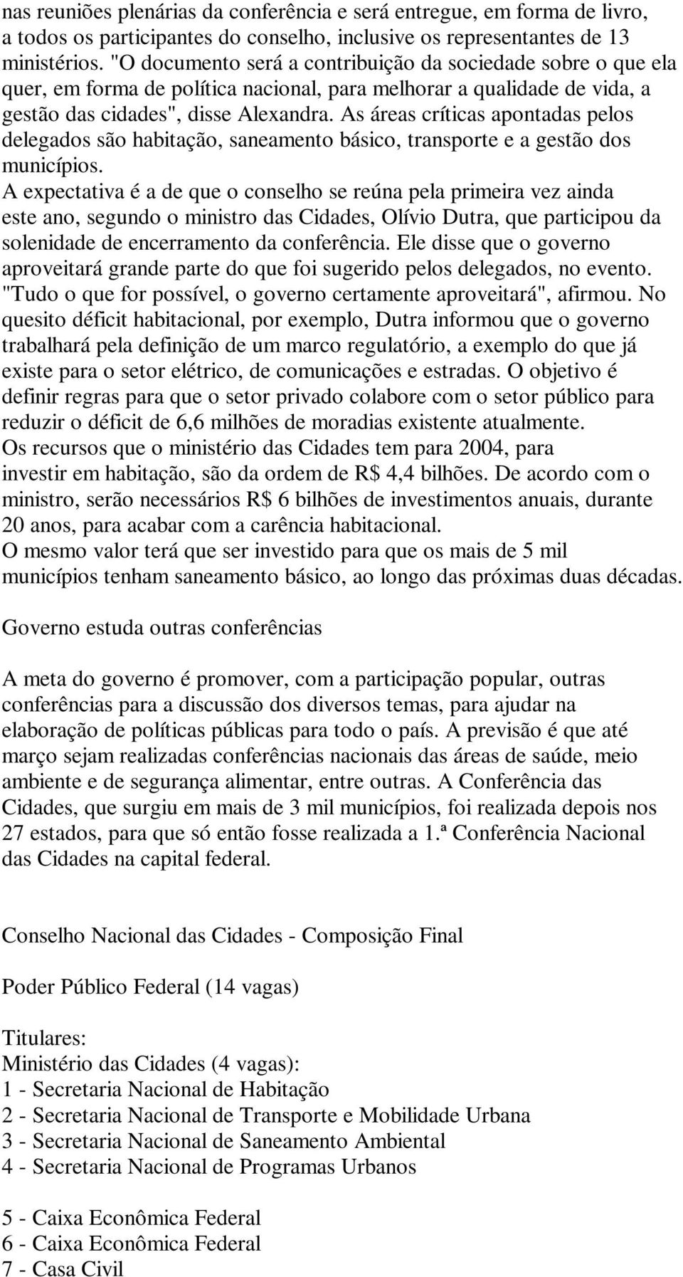 As áreas críticas apontadas pelos delegados são habitação, saneamento básico, transporte e a gestão dos municípios.