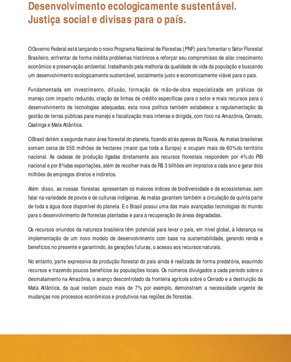 aliar crescimento econômico e preservação ambiental, trabalhando pela melhoria da qualidade de vida da população e buscando um desenvolvimento ecologicamente sustentável, socialmente justo e