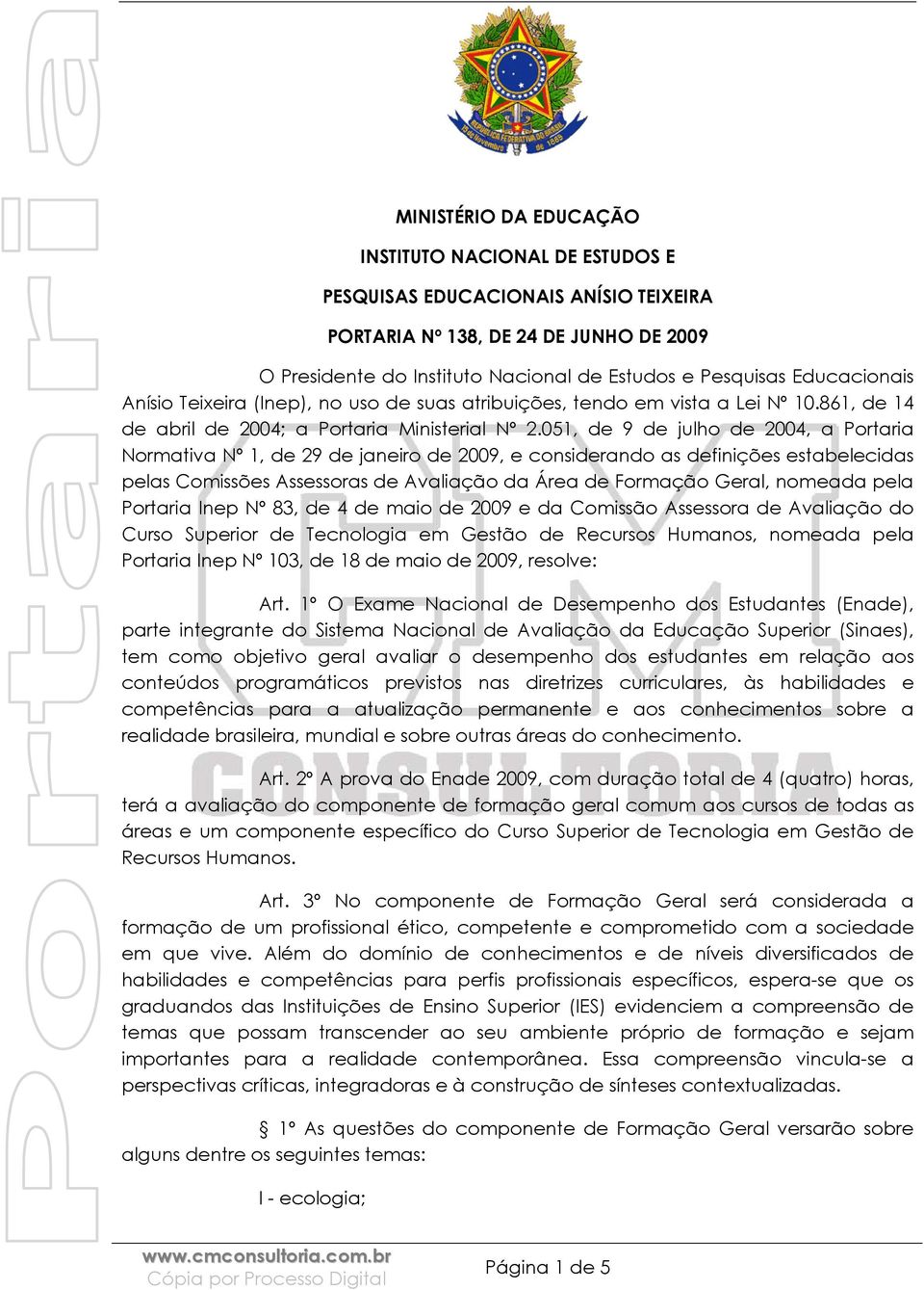 051, de 9 de julho de 2004, a Portaria Normativa Nº 1, de 29 de janeiro de 2009, e considerando as definições estabelecidas pelas Comissões Assessoras de Avaliação da Área de Formação Geral, nomeada