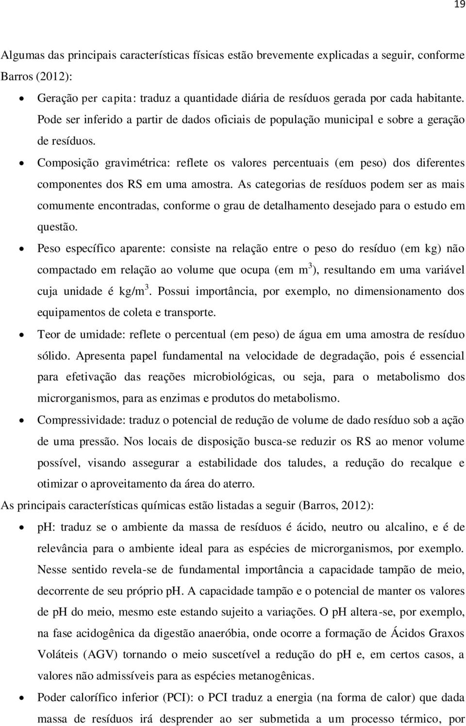 Composição gravimétrica: reflete os valores percentuais (em peso) dos diferentes componentes dos RS em uma amostra.