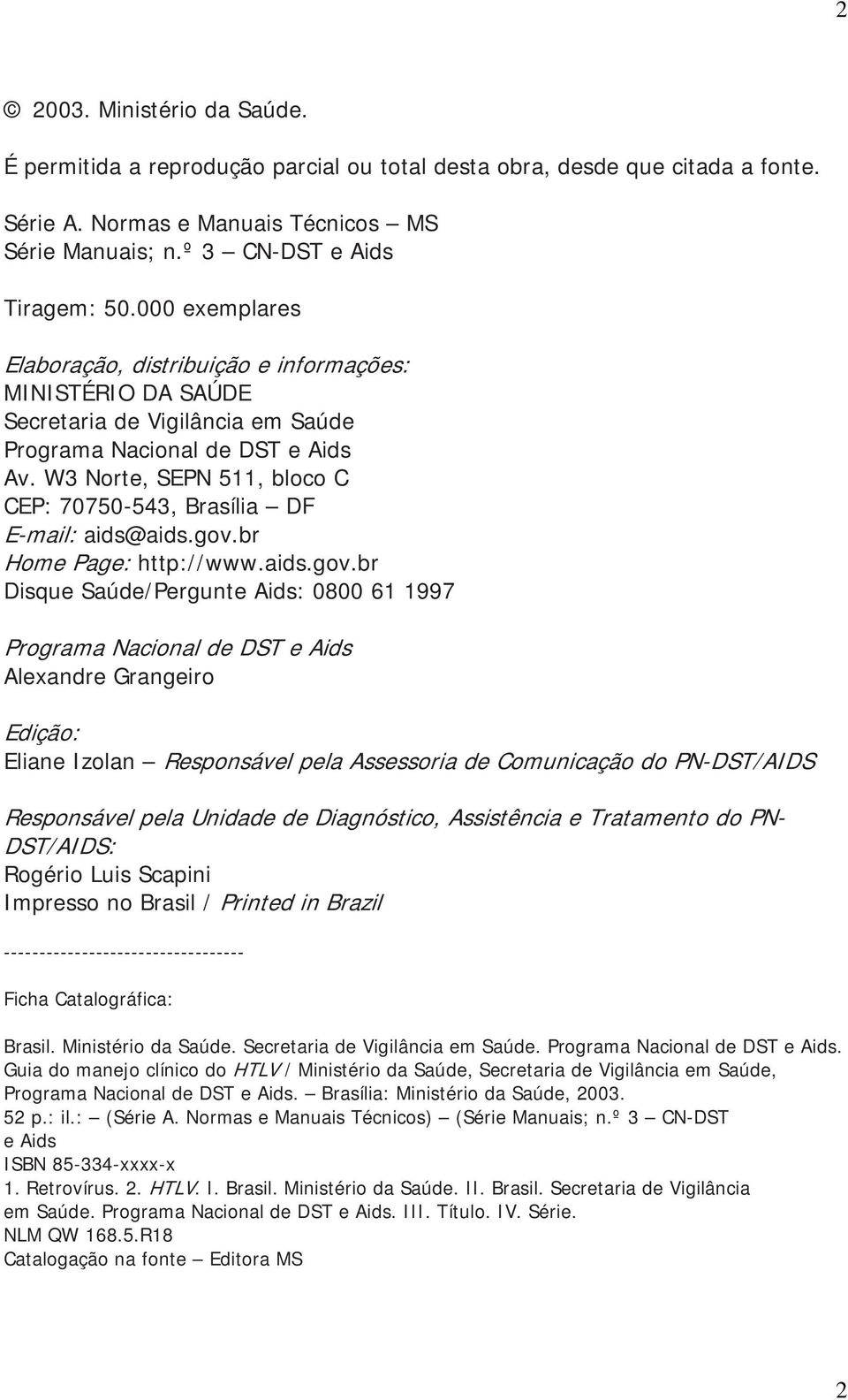 W3 Norte, SEPN 511, bloco C CEP: 70750-543, Brasília DF E-mail: aids@aids.gov.
