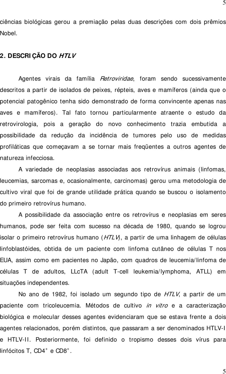 demonstrado de forma convincente apenas nas aves e mamíferos).