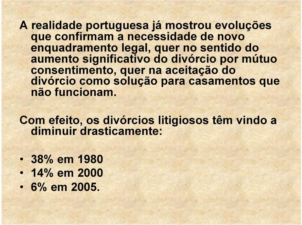 consentimento, quer na aceitação do divórcio como solução para casamentos que não