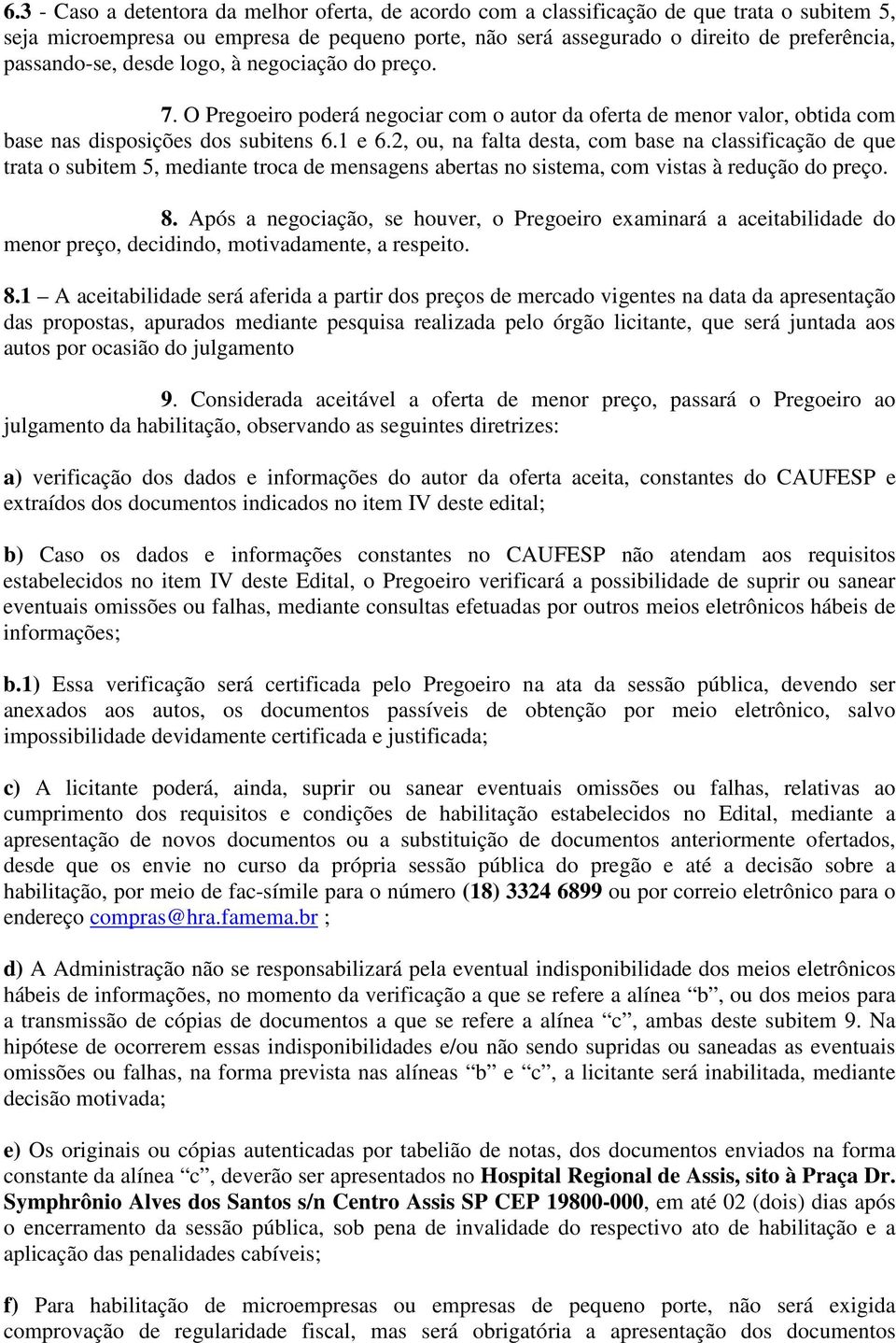 2, ou, na falta desta, com base na classificação de que trata o subitem 5, mediante troca de mensagens abertas no sistema, com vistas à redução do preço. 8.