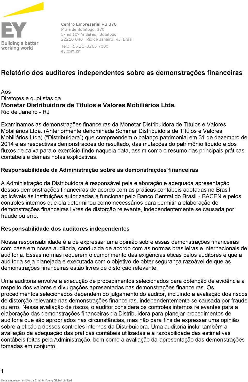 Rio de Janeiro - RJ Examinamos as demonstrações financeiras da Monetar Distribuidora de Títulos e Valores Mobiliários Ltda.