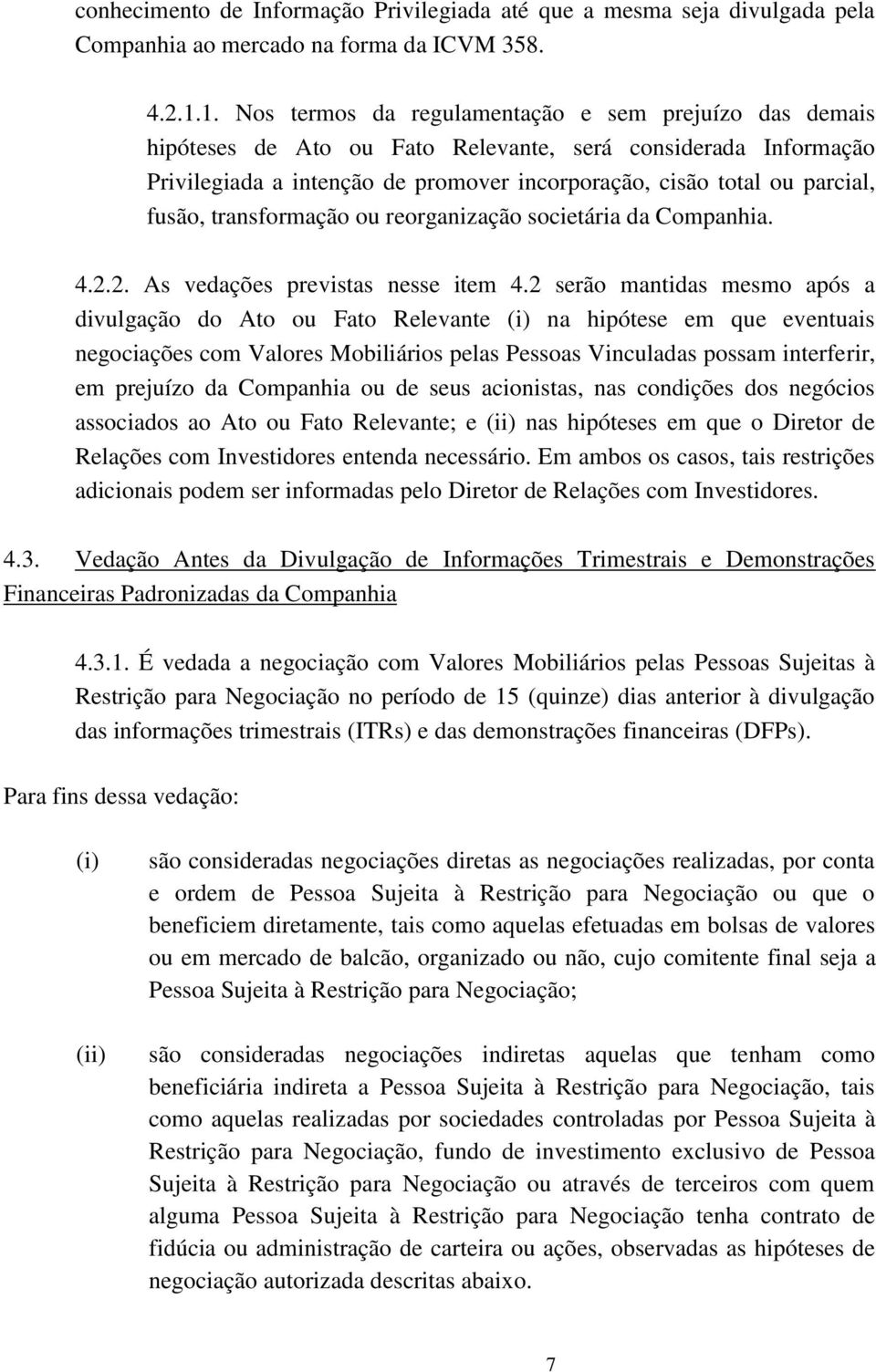 fusão, transformação ou reorganização societária da Companhia. 4.2.2. As vedações previstas nesse item 4.