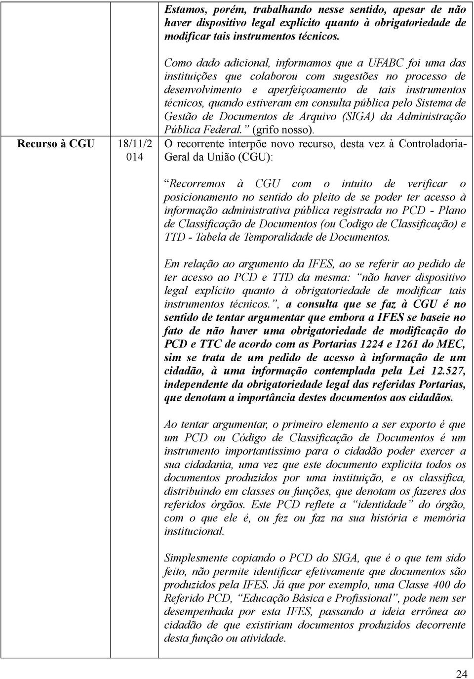 quando estiveram em consulta pública pelo Sistema de Gestão de Documentos de Arquivo (SIGA) da Administração Pública Federal. (grifo nosso).