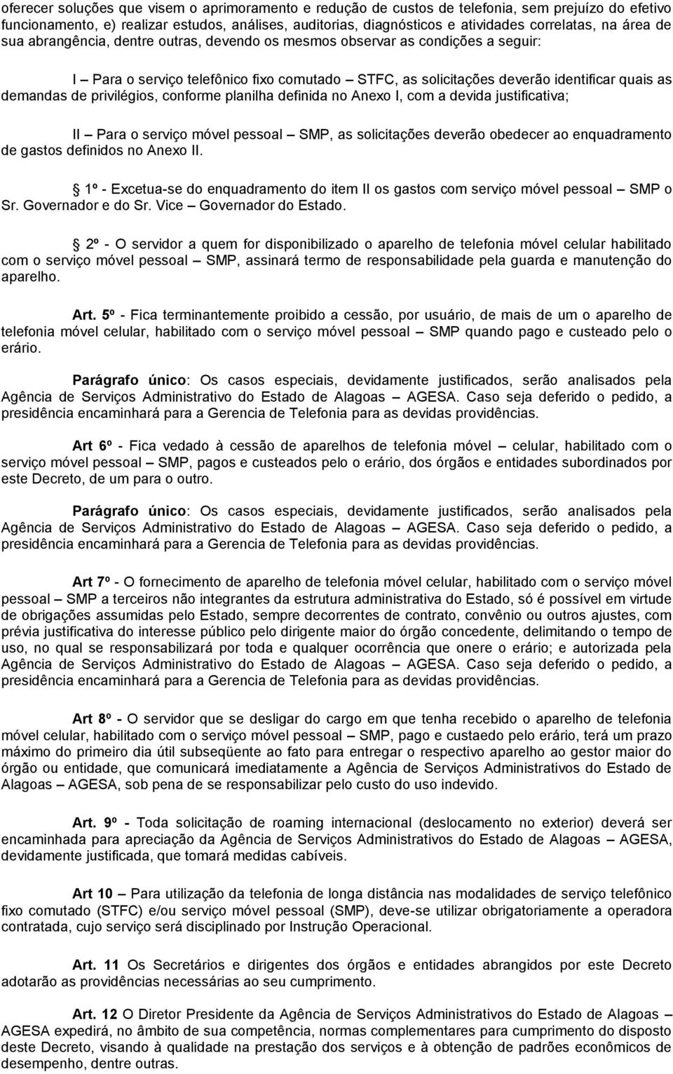 privilégios, conforme planilha definida no Anexo I, com a devida justificativa; II Para o serviço móvel pessoal SMP, as solicitações deverão obedecer ao enquadramento de gastos definidos no Anexo II.