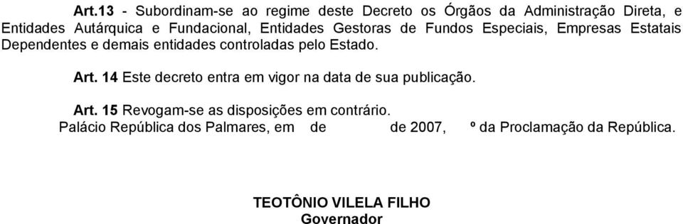 pelo Estado. Art. 14 Este decreto entra em vigor na data de sua publicação. Art. 15 Revogam-se as disposições em contrário.