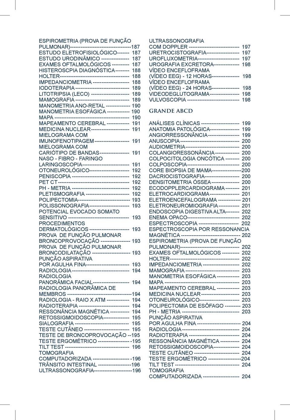 (LECO)----------------------- 189 MAMOGRAFIA-------------------------------- 189 MANOMETRIA ANO-RETAL -------------- 190 MANOMETRIA ESOFÁGICA ------------- 190
