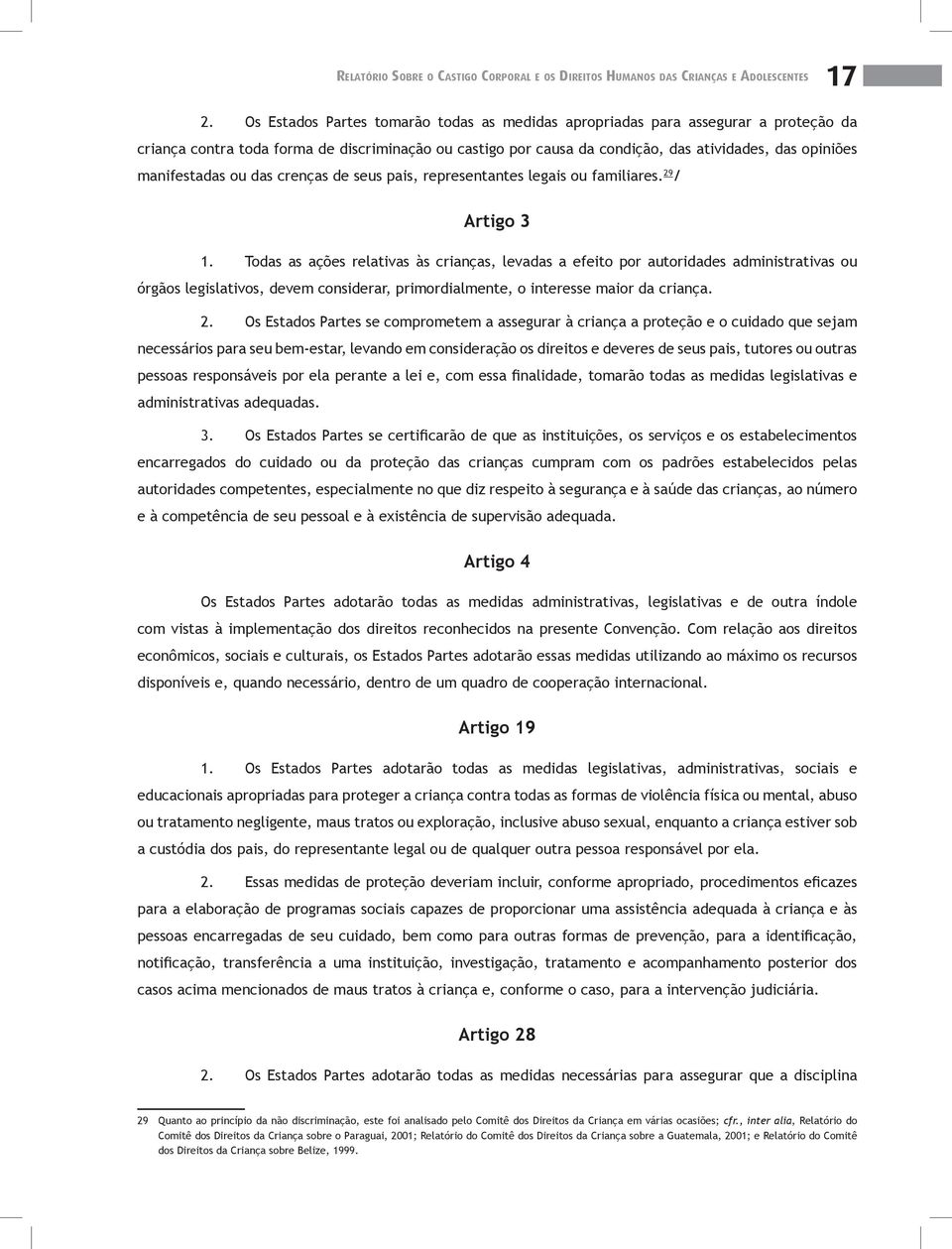 manifestadas ou das crenças de seus pais, representantes legais ou familiares. 29 / Artigo 3 1.